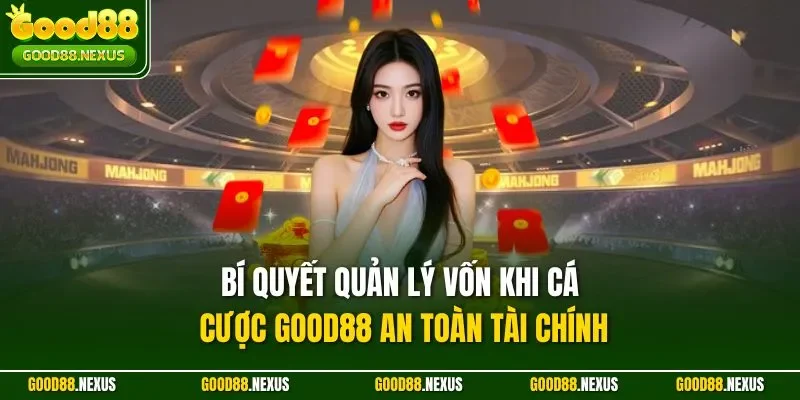 Bí Quyết Quản Lý Vốn Khi Cá Cược Good88 Chiến Lược 2025 Bí quyết quản lý vốn khi cá cược Good88 an toàn tài chính