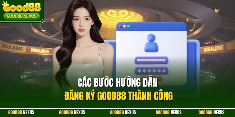 Hướng Dẫn Đăng Ký Good88 - Tạo Tài Khoản Chỉ Trong 1 Phút Các bước hướng dẫn đăng ký Good88 thành công