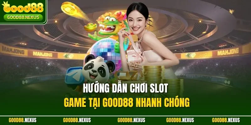 Hướng Dẫn Chơi Slot Game Tại Good88 - Kinh Nghiệm 2025 Hướng dẫn chơi slot game tại Good88 nhanh chóng