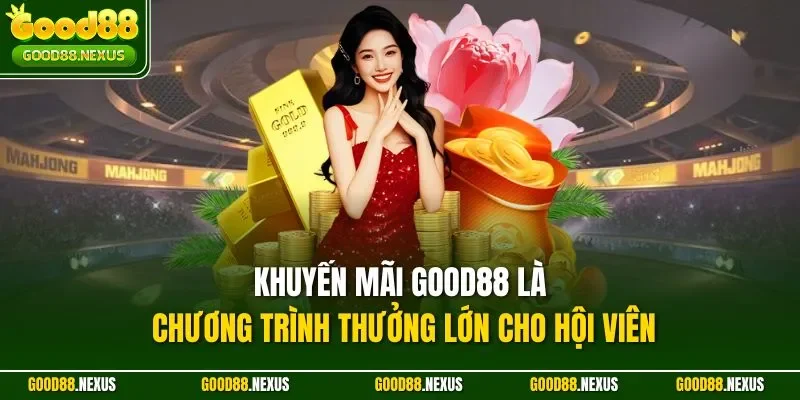 Khuyến Mãi Good88 Mới Nhất 2025 Với Ưu Đãi Cực Hấp Dẫn Khuyến mãi Good88 là chương trình thưởng lớn cho hội viên