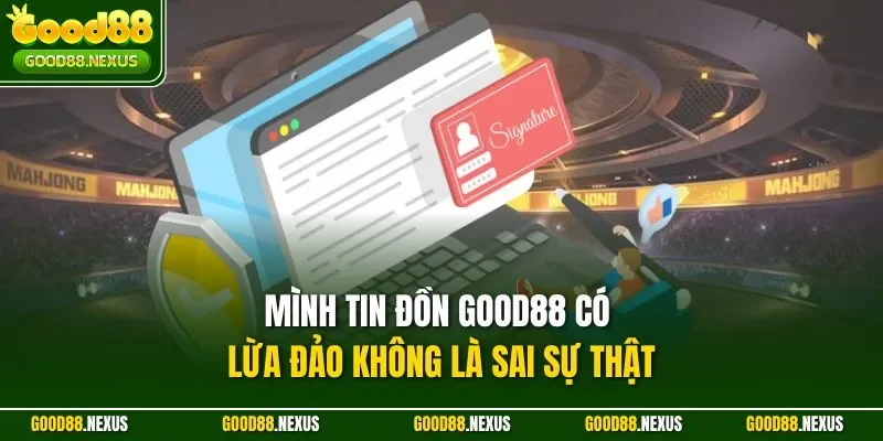 Good88 Có Lừa Đảo Không? Sự Thật & Đánh Giá Uy Tín 2025 Mình tin đồn Good88 có lừa đảo không là sai sự thật