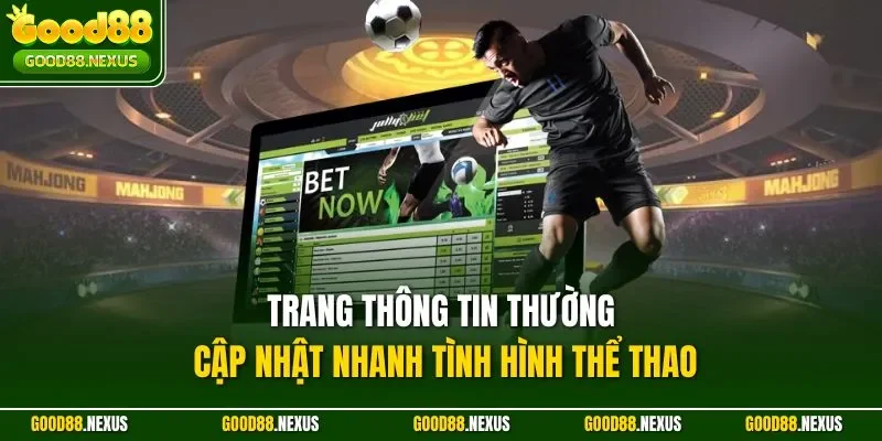 Cập Nhật Tin Tức Thể Thao Good88 - Nơi Hội Tụ Sự Kiện Nóng Trang thông tin thường cập nhật nhanh tình hình thể thao